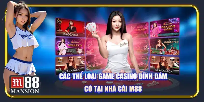 Các thể loại game casino M88 đình đám có tại nhà cái M88
