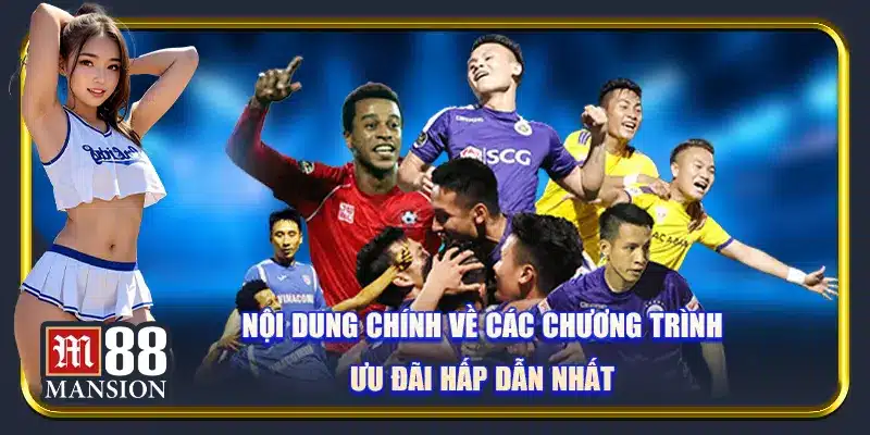 Nội dung chính về các chương trình ưu đãi hấp dẫn nhất