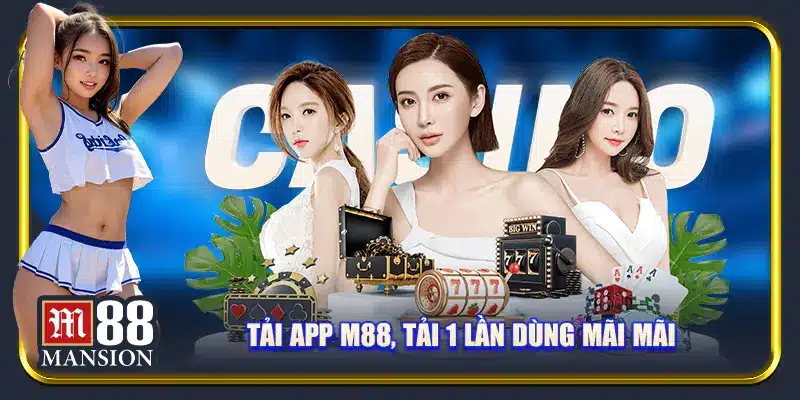 Tải app M88, tải 1 lần dùng mãi mãi